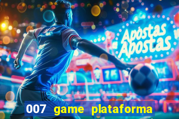 007 game plataforma paga mesmo